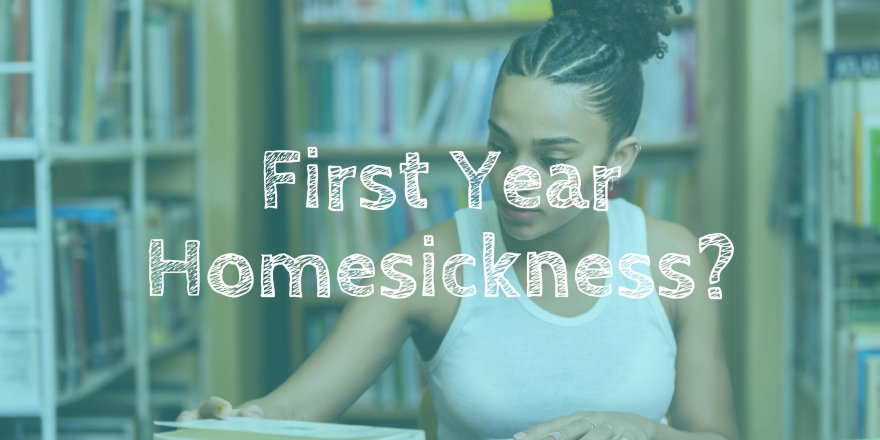 First Year Homesickness? Here