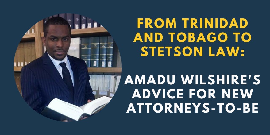 From Trinidad and Tobago to Stetson Law School: Amadu Wilshire