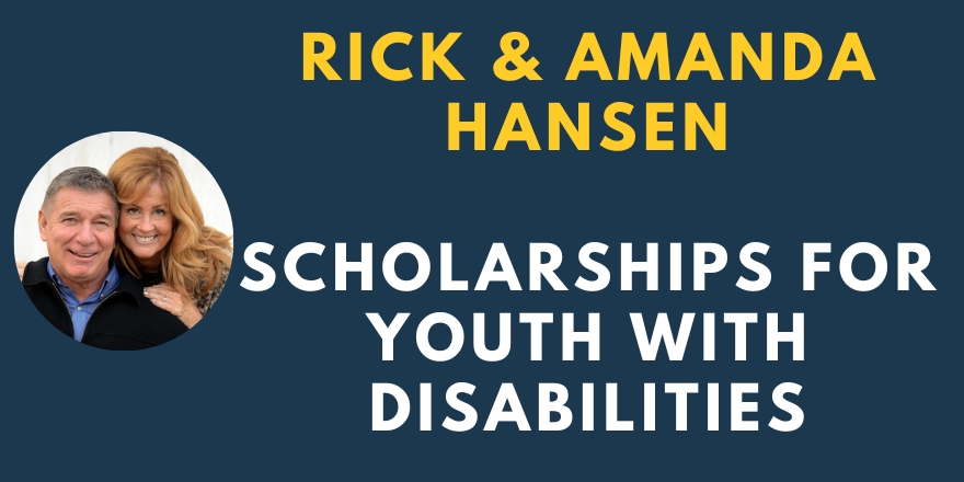 The Rick and Amanda Hansen Scholarships for Youth with Disabilities Open Now!